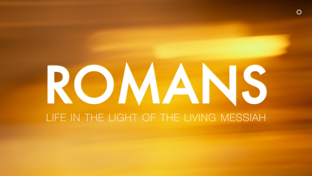 Romans: Life in the Light of the Living Messiah