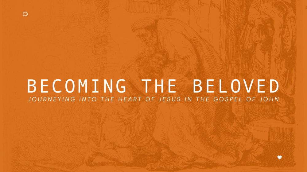 Becoming the Beloved: Journeying into the Heart of Jesus in the Gospel of John